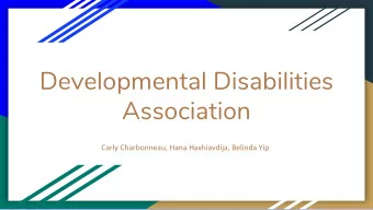 Developmental Disabilities  Association  Carly Charbonneau, Hana Haxhiavdija, Belinda Yip  Where