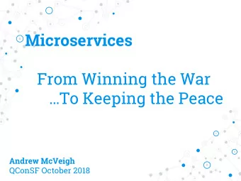 Microservices  From Winning the War  To Keeping the Peace  Andrew McVeigh  QConSF October 2018