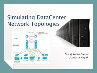 Simulating DataCenter  Network Topologies  Suraj Ketan Samal  Upasana Nayak  1 Agenda  Data