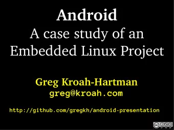 Android  A case study of an  Embedded Linux Project  Greg Kroah-Hartman  greg@kroah.com