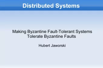 Distributed Systems  Making Byzantine Fault-Tolerant Systems  Tolerate Byzantine Faults  Hubert