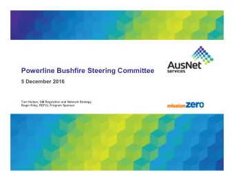Powerline Bushfire Steering Committee  5 December 2016  Tom Hallam, GM Regulation and Network