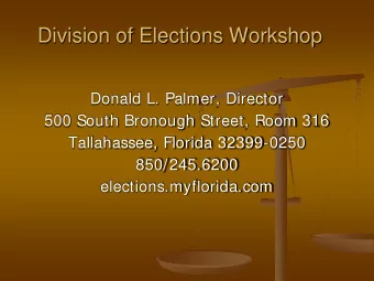 Division of Elections Workshop  Donald L. Palmer, Director  500 South Bronough Street, Room 316