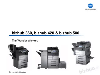 bizhub 360, bizhub 420 &amp; bizhub 500  The Wonder Workers  bizhub 360, bizhub 420 &amp; bizhub