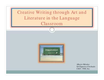 Creative Writing through Art and  Literature in the Language  Classroom  Alberto Mndez  Sol