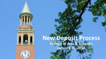 New Deposit Process  College of Arts &amp; Sciences  January 16, 2018  Topics  Why a New