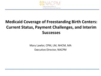 Medicaid Coverage of Freestanding Birth Centers:  Current Status, Payment Challenges, and Interim