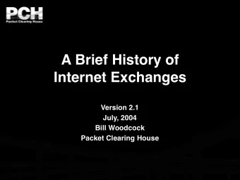 A Brief History of  Internet Exchanges  Version 2.1  July, 2004  Bill Woodcock  Packet Clearing