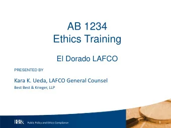 AB 1234  Ethics Training  El Dorado LAFCO  PRESENTED BY  Kara K. Ueda, LAFCO General Counsel  Best