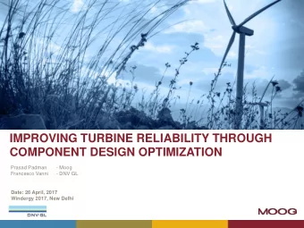 IMPROVING TURBINE RELIABILITY THROUGH  COMPONENT DESIGN OPTIMIZATION  Prasad Padman  - Moog