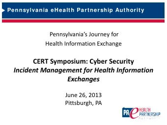 CERT Symposium: Cyber Security  Incident Management for Health Information Exchanges  June 26, 2013