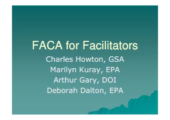 FACA for Facilitators  FACA for Facilitators  Charles Howton, GSA  Charles Howton, GSA  Charles