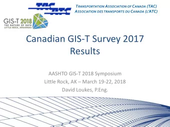 Results  AASHTO GIS-T 2018 Symposium Little Rock, AK  March 19-22, 2018  David Loukes, P.Eng.
