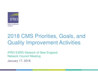 2018 CMS Priorities, Goals, and  Quality Improvement Activities  IPRO ESRD Network of New England