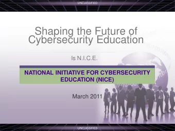 Shaping the Future of  Cybersecurity Education  Is N.I.C.E.  NATIONAL INITIATIVE FOR CYBERSECURITY
