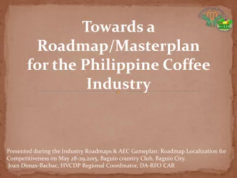 Roadmap/Masterplan  for the Philippine Coffee  Industry  Presented during the Industry Roadmaps