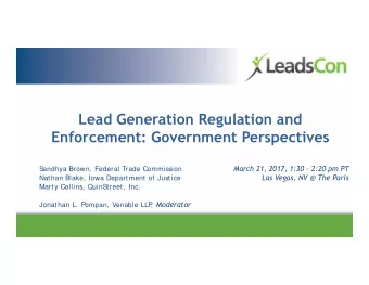 Lead Generation Regulation and  Enforcement: Government Perspectives  March 21, 2017, 1:30
