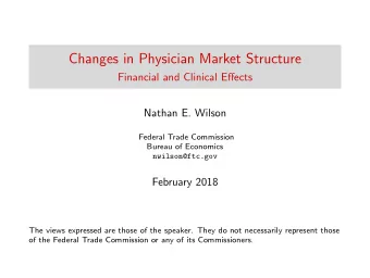 Changes in Physician Market Structure  Financial and Clinical Effects  Nathan E. Wilson  Federal