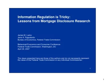 Information Regulation is Tricky:  Lessons from Mortgage Disclosure Research  James M. Lacko  Janis