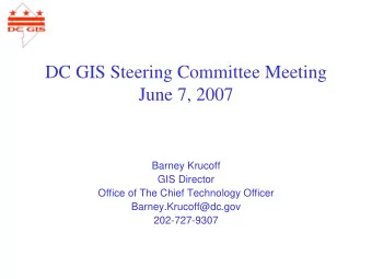 DC GIS Steering Committee Meeting  June 7, 2007  Barney Krucoff  GIS Director  Office of The Chief