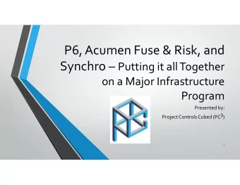 P6, Acumen Fuse &amp; Risk, and Synchro  Putting it all Together on a Major Infrastructure