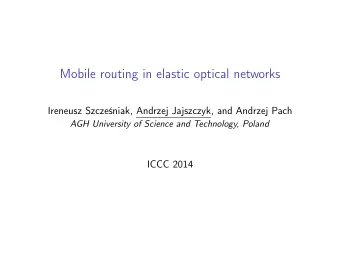 Mobile routing in elastic optical networks  Ireneusz Szczeniak, Andrzej Jajszczyk, and Andrzej