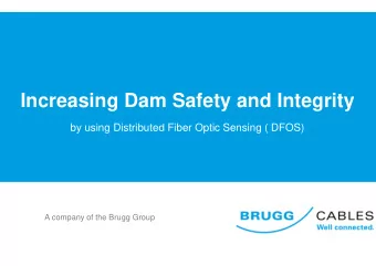 Increasing Dam Safety and Integrity  by using Distributed Fiber Optic Sensing ( DFOS)  A company of