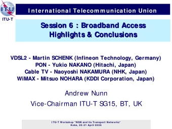 Session 6 : Broadband Access  Broadband Access  Session 6 :  Highlights &amp; Conclusions