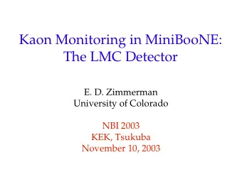 Kaon Monitoring in MiniBooNE:  The LMC Detector  E. D. Zimmerman  University of Colorado  NBI 2003