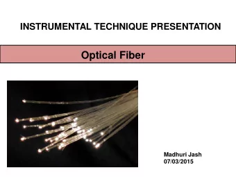 Optical Fiber  Madhuri Jash  07/03/2015  What is Optical Fiber?  An optical fiber is a flexible,
