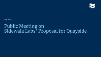 Public Meeting on  Sidewalk Labs Proposal for Quayside  Welcome  July 2019  Public Meeting on