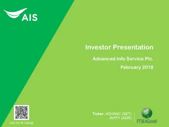 Investor Presentation  Advanced Info Service Plc.  February 2018 Ticker: ADVANC (SET) AVIFY (ADR)