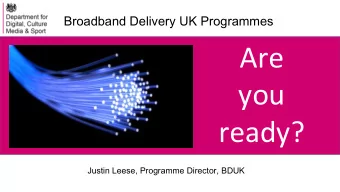 Are  you  ready?  Justin Leese, Programme Director, BDUK  Superfast Programme  March  2020  2016