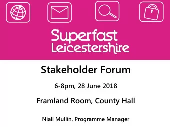Stakeholder Forum  6-8pm, 28 June 2018  Framland Room, County Hall  Niall Mullin, Programme Manager
