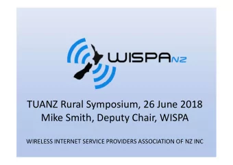 TUANZ Rural Symposium, 26 June 2018  Mike Smith, Deputy Chair, WISPA  WIRELESS INTERNET SERVICE