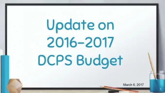 Update on  2016-2017  DCPS Budget  March 6, 2017  1  December 16, 2016 State Budget Adjustment