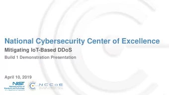 National Cybersecurity Center of Excellence  Mitigating IoT-Based DDoS  Build 1 Demonstration