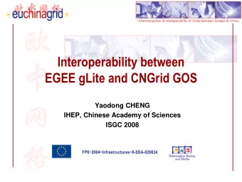 Interoperability between  EGEE gLite and CNGrid GOS  Yaodong CHENG  IHEP, Chinese Academy of