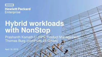 Hybrid workloads  with NonStop  Prashanth Kamath U (HPE Product Management)  Thomas Burg (comForte