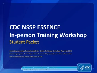 CDC NSSP ESSENCE  In-person Training Workshop  Student Packet  Content was developed for and funded