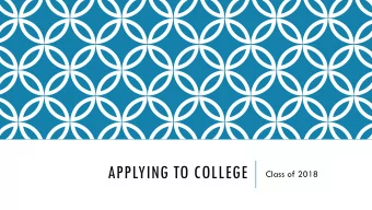 APPLYING TO COLLEGE  Class of 2018  OVERVIEW  Housekeeping Items  College Search  College