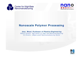 Nanoscale Polym er Processing  Joey  Mead, Professor of Plastics Engineering  Deputy Director, NSF