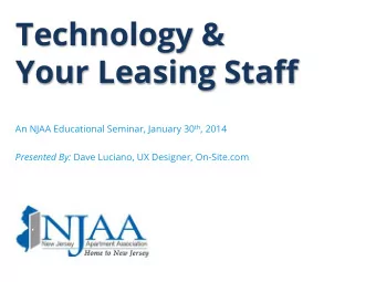 Technology &amp; Your Leasing Sta ff An NJAA Educational Seminar, January 30 th , 2014 Presented