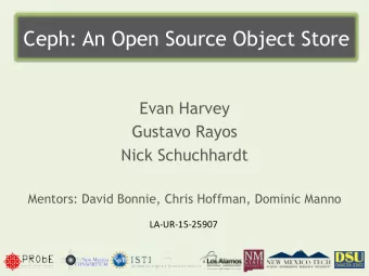 Ceph: An Open Source Object Store  Evan Harvey  Gustavo Rayos  Nick Schuchhardt  Mentors: David