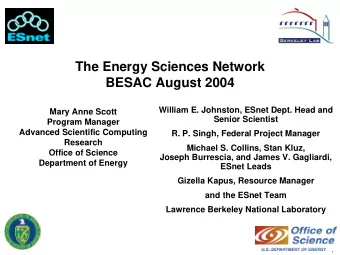 The Energy Sciences Network  BESAC August 2004  William E. Johnston, ESnet Dept. Head and  Mary