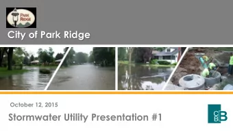 City of Park Ridge  October 12, 2015  Stormwater Utility Presentation #1  Purpose of Tonights