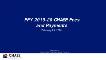 FFY 2019-20 CHASE Fees  and Payments  February 25, 2020  Nancy Dolson  Department of Health Care