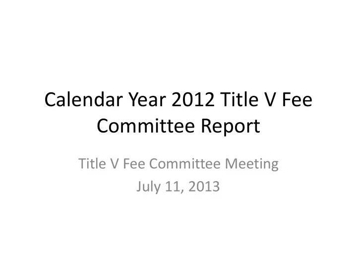 calendar year 2012 title v fee committee report