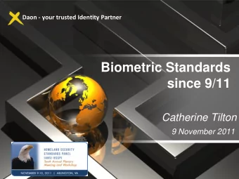 Biometric Standards  since 9/11  Catherine Tilton  9 November 2011  What are biometrics? automated