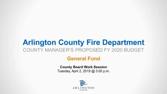 Arlington County Fire Department  COUNTY MANAGERS PROPOSED FY 2020 BUDGET  General Fund  County